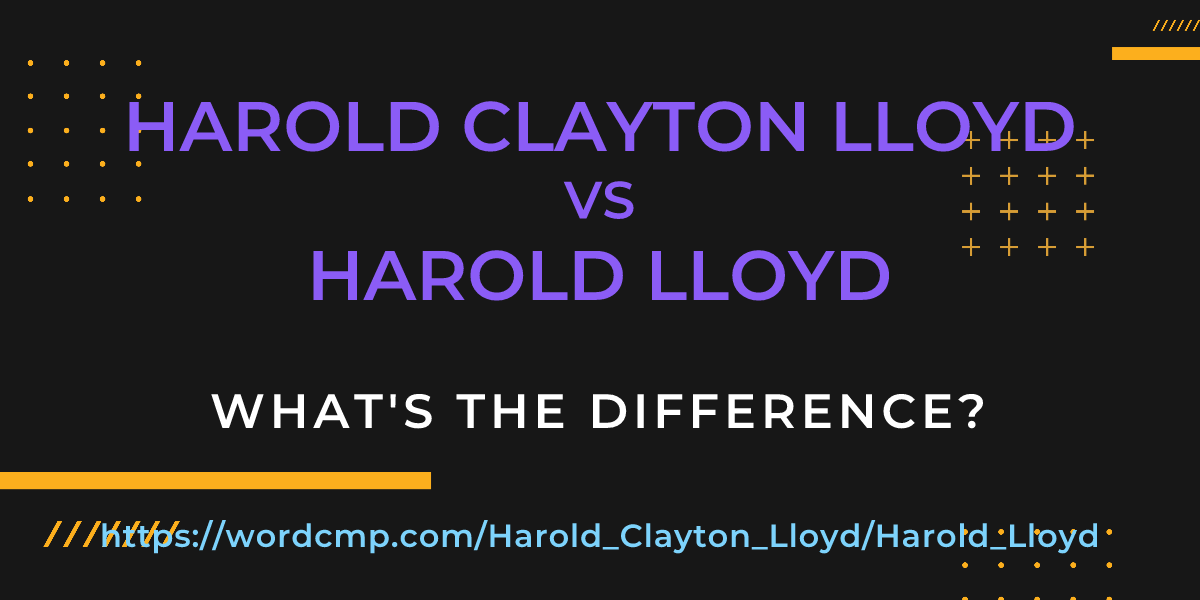 Difference between Harold Clayton Lloyd and Harold Lloyd