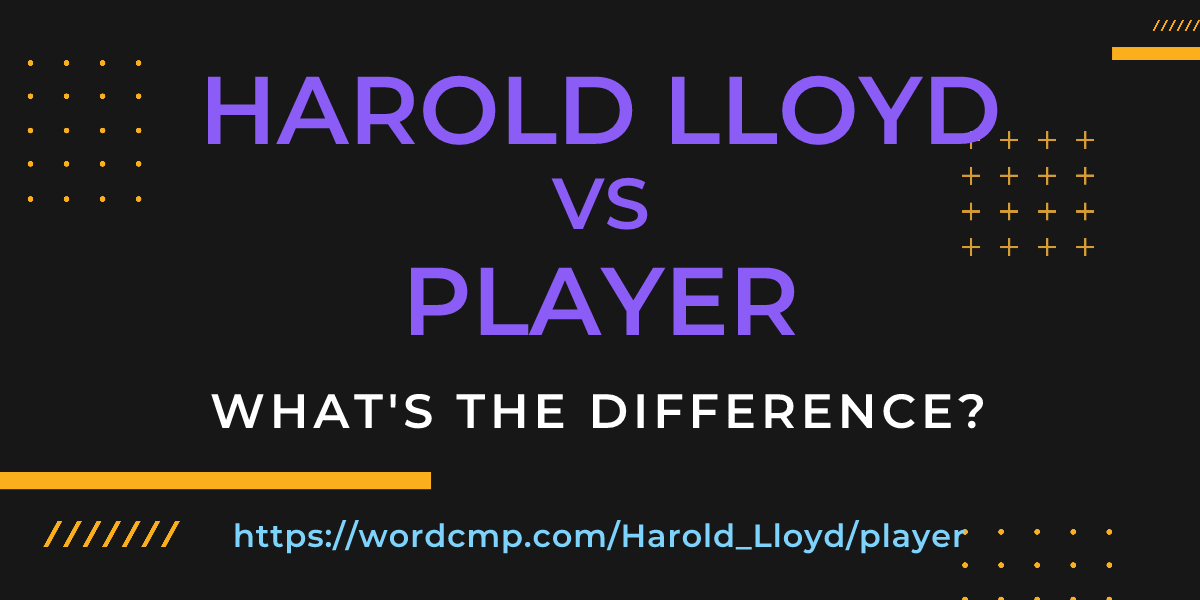 Difference between Harold Lloyd and player