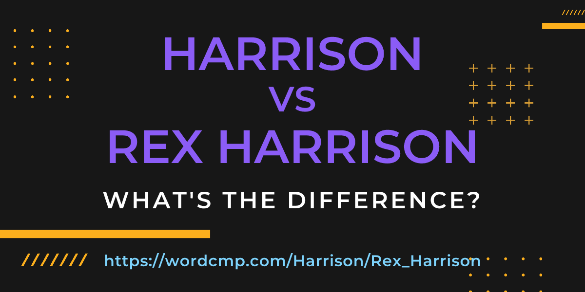 Difference between Harrison and Rex Harrison