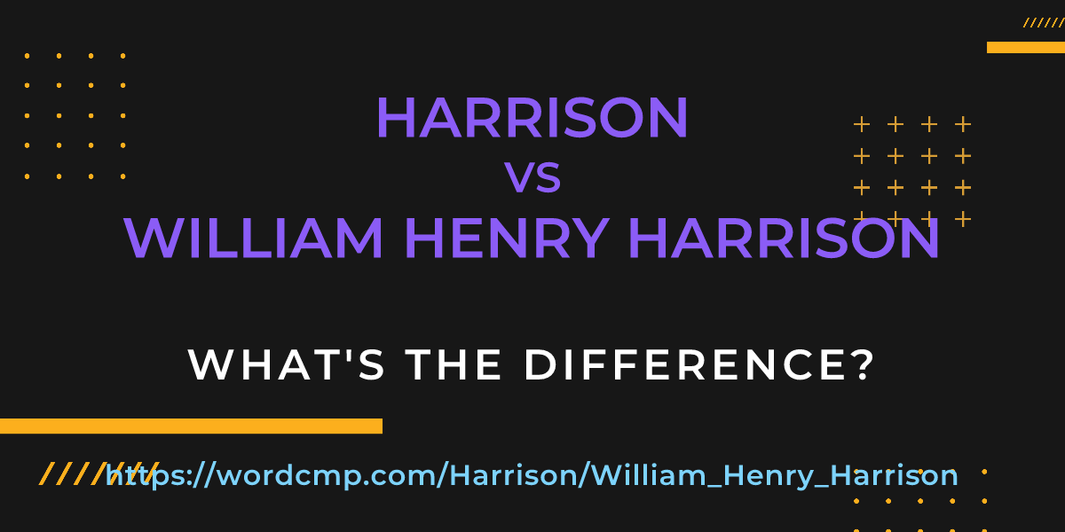 Difference between Harrison and William Henry Harrison