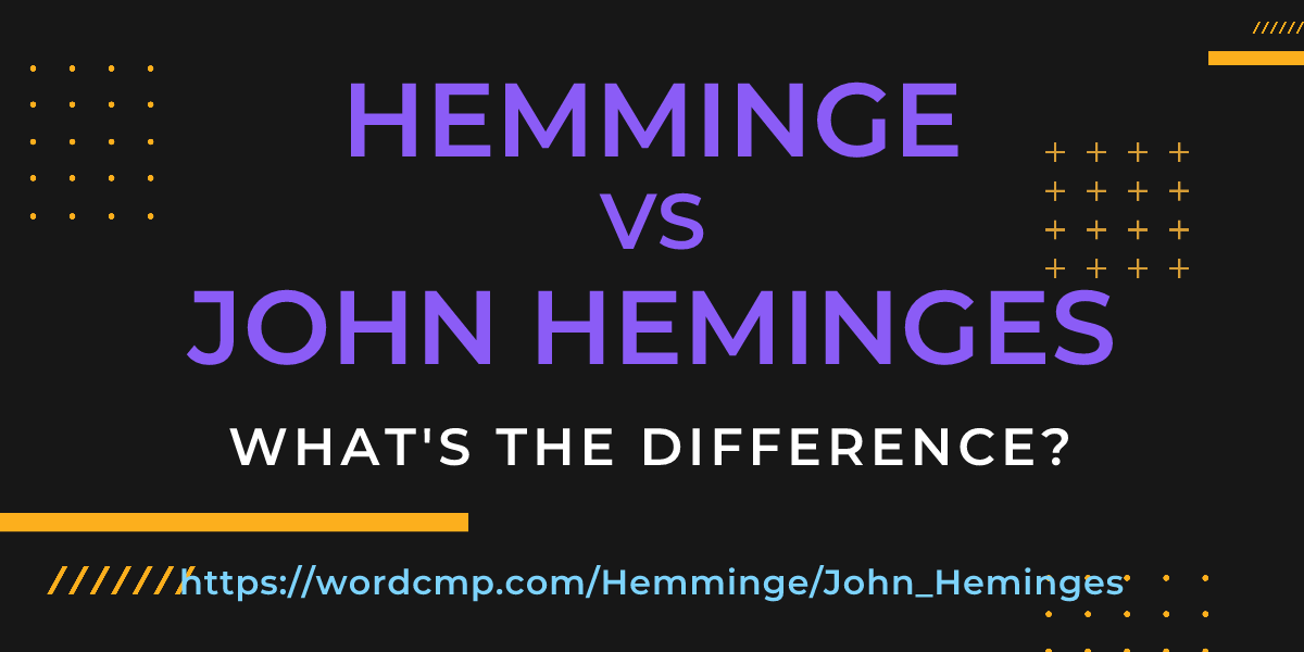 Difference between Hemminge and John Heminges