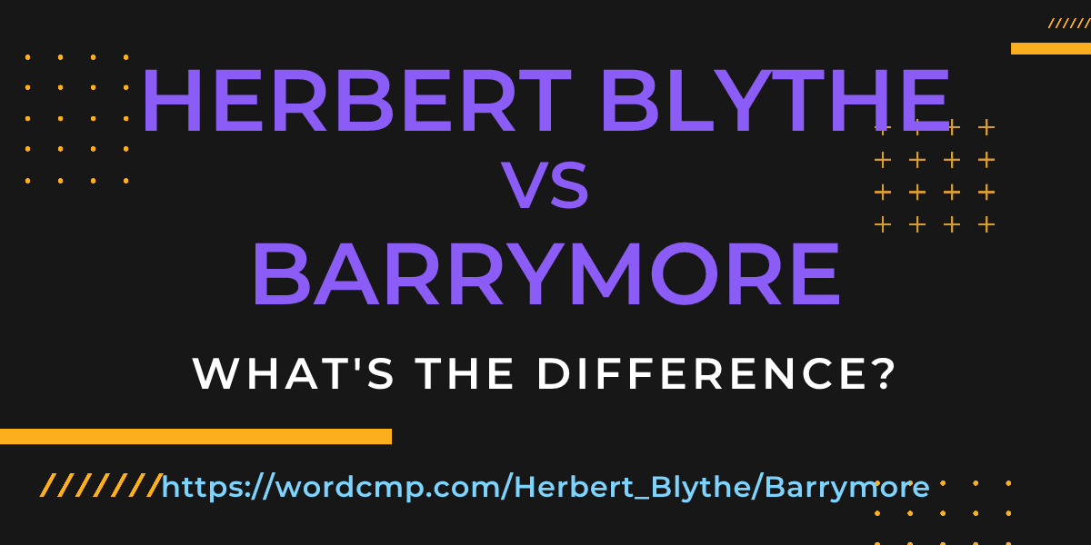 Difference between Herbert Blythe and Barrymore