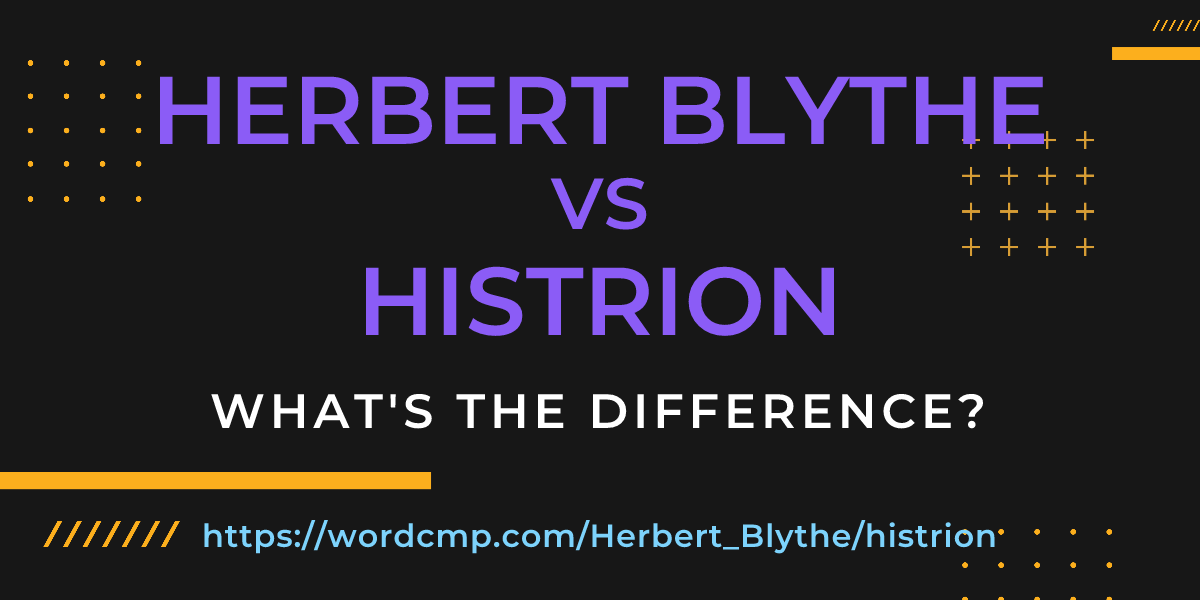 Difference between Herbert Blythe and histrion