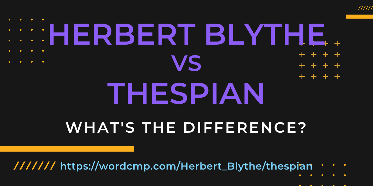 Difference between Herbert Blythe and thespian