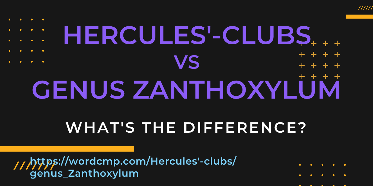 Difference between Hercules'-clubs and genus Zanthoxylum