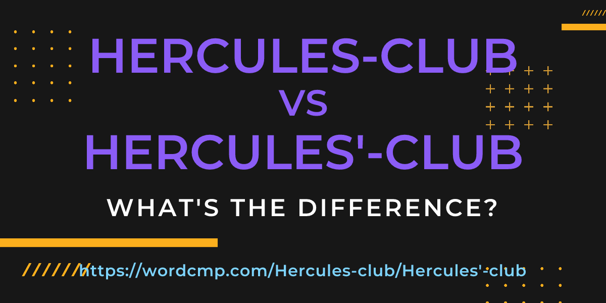 Difference between Hercules-club and Hercules'-club
