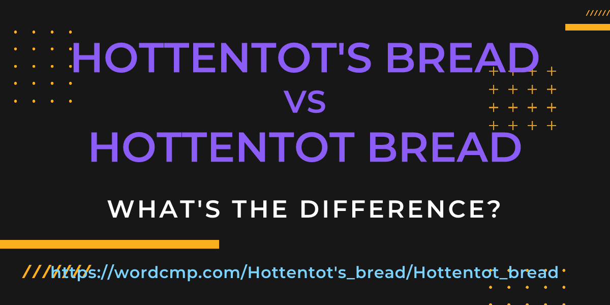 Difference between Hottentot's bread and Hottentot bread
