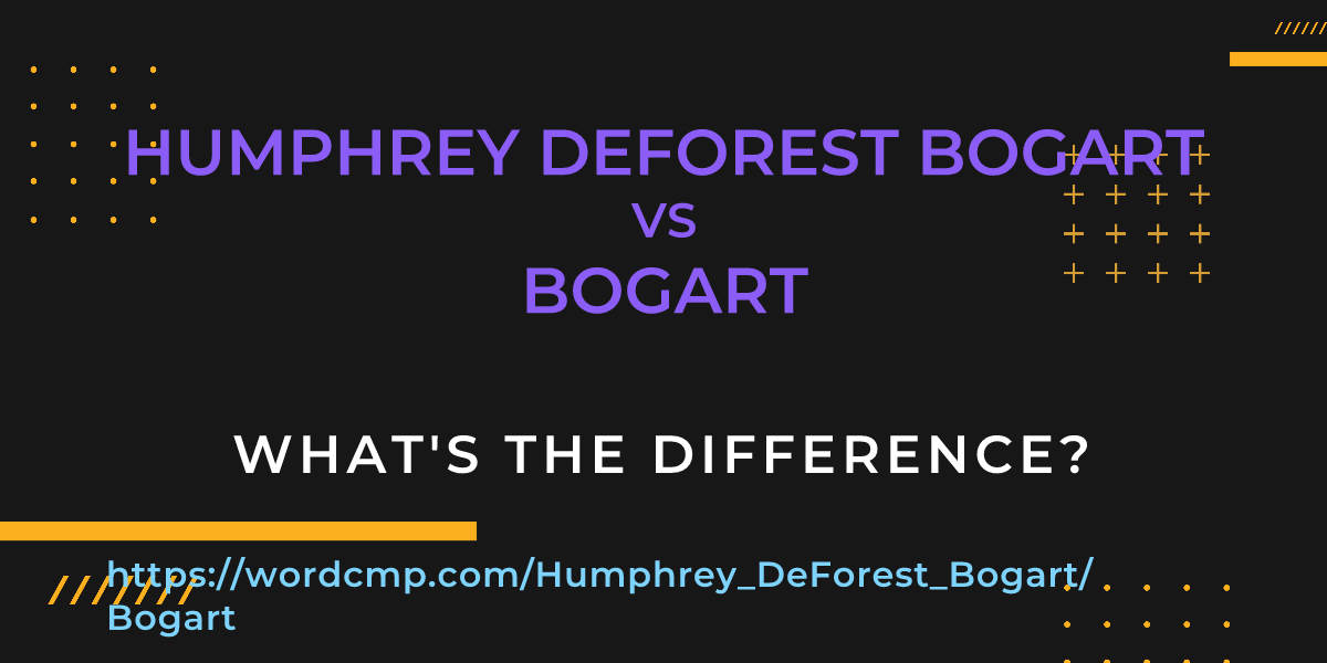 Difference between Humphrey DeForest Bogart and Bogart