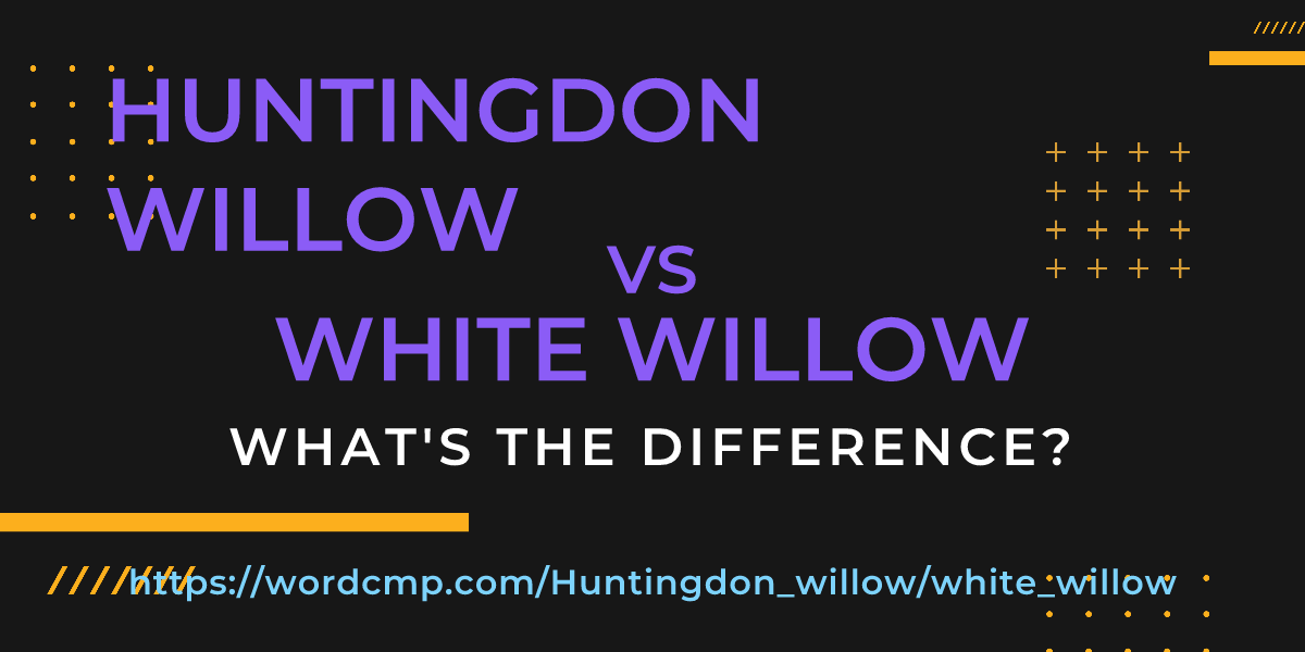 Difference between Huntingdon willow and white willow