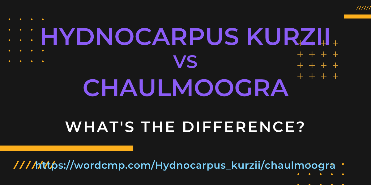 Difference between Hydnocarpus kurzii and chaulmoogra