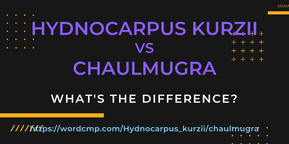 Difference between Hydnocarpus kurzii and chaulmugra