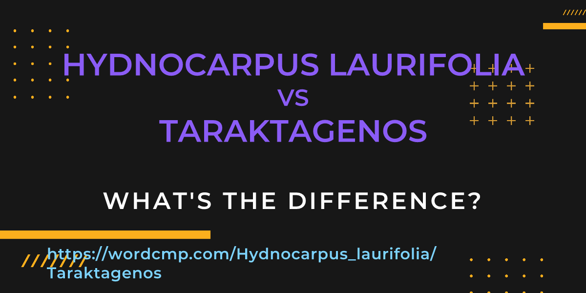 Difference between Hydnocarpus laurifolia and Taraktagenos