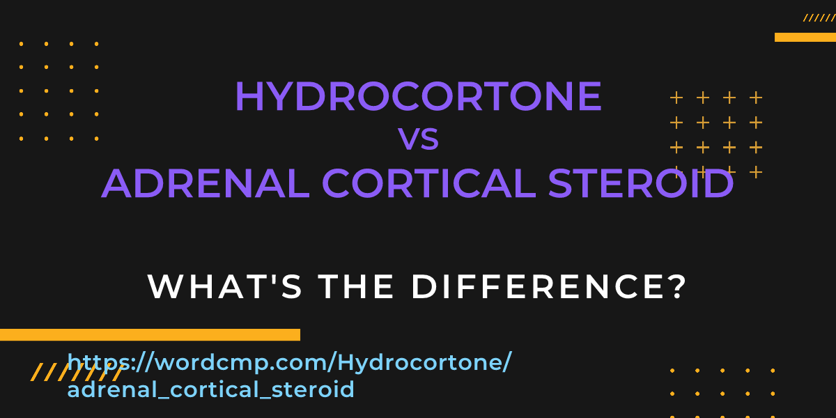 Difference between Hydrocortone and adrenal cortical steroid