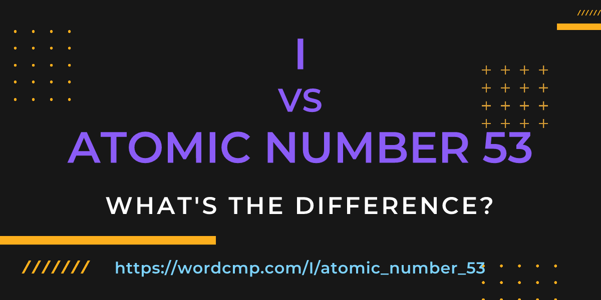 Difference between I and atomic number 53