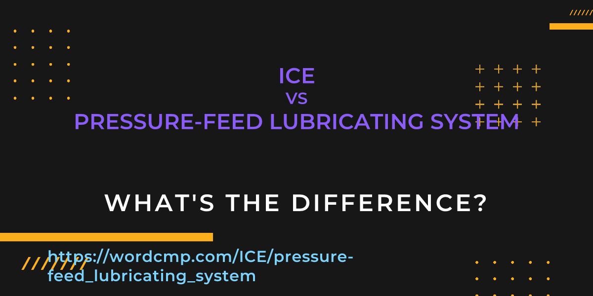 Difference between ICE and pressure-feed lubricating system