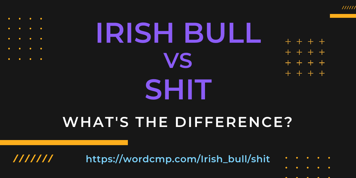 Difference between Irish bull and shit