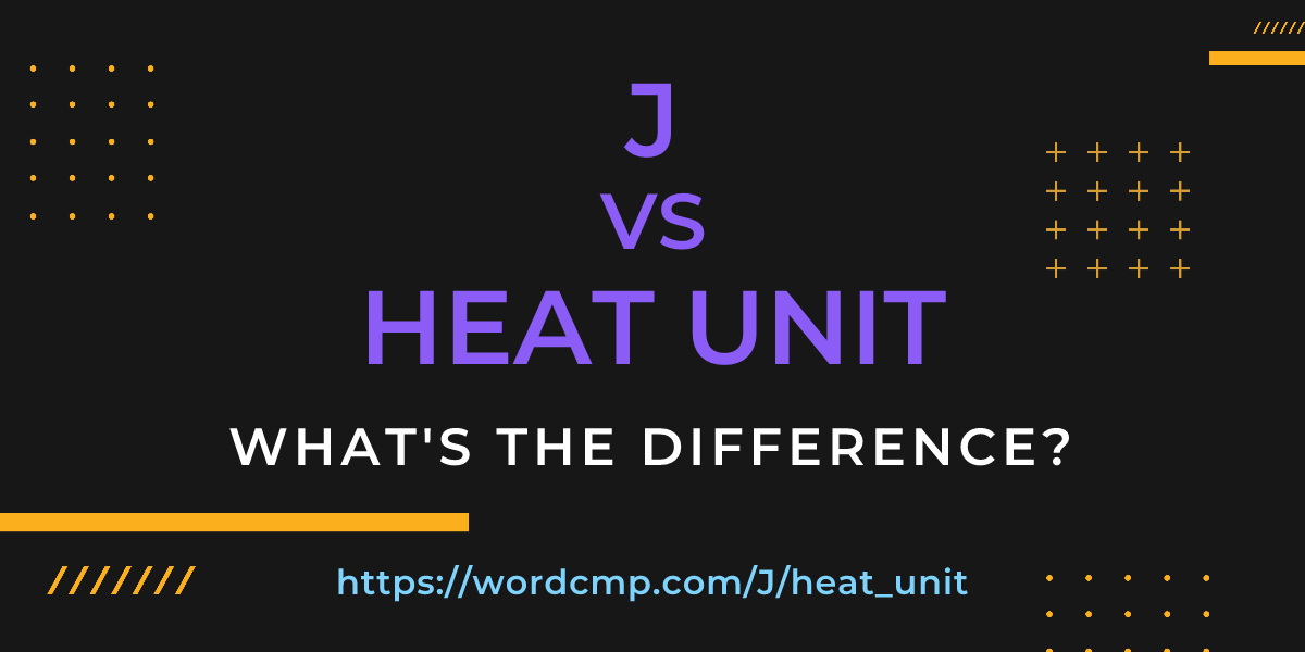 Difference between J and heat unit