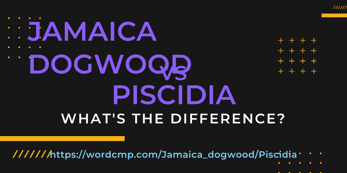 Difference between Jamaica dogwood and Piscidia