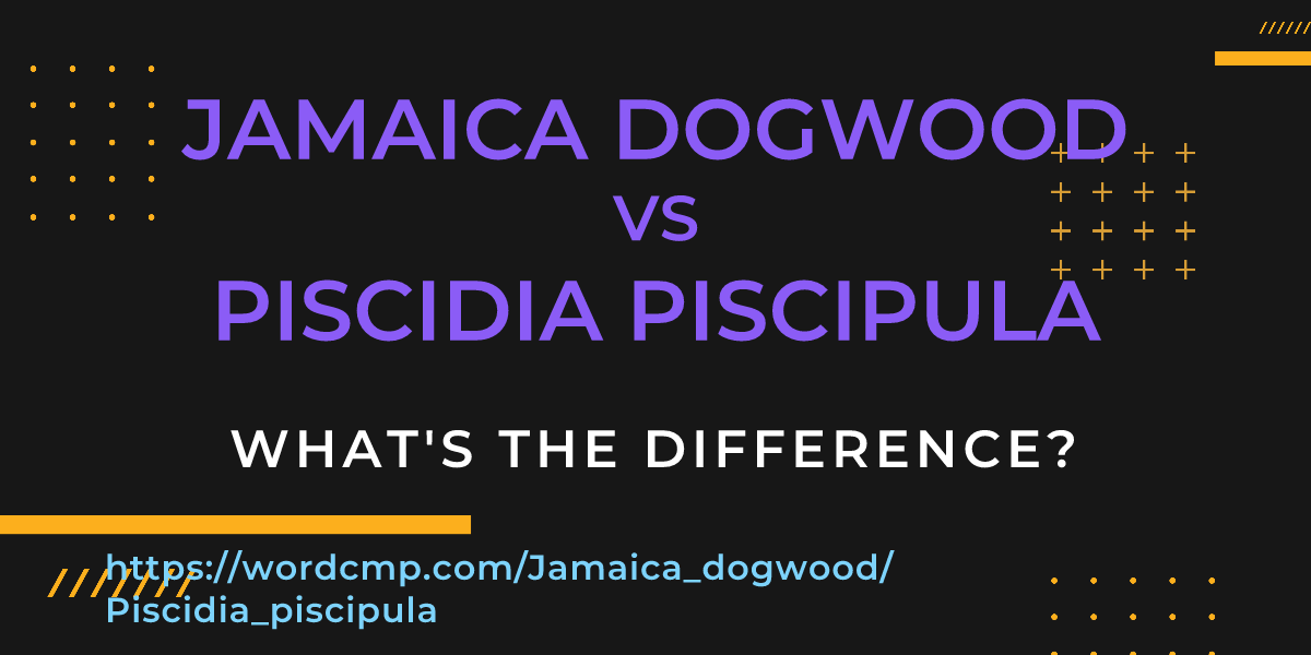 Difference between Jamaica dogwood and Piscidia piscipula