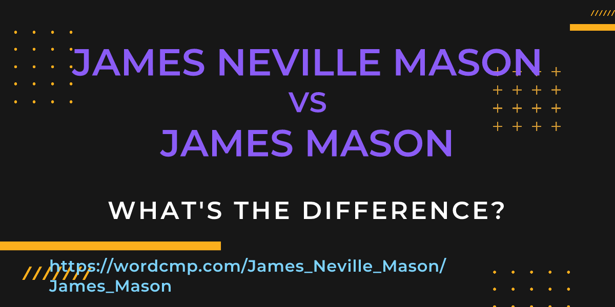 Difference between James Neville Mason and James Mason