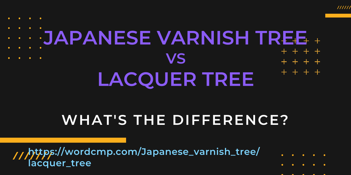 Difference between Japanese varnish tree and lacquer tree