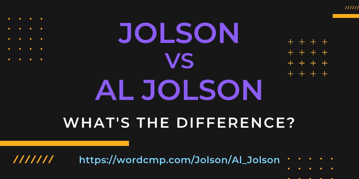 Difference between Jolson and Al Jolson