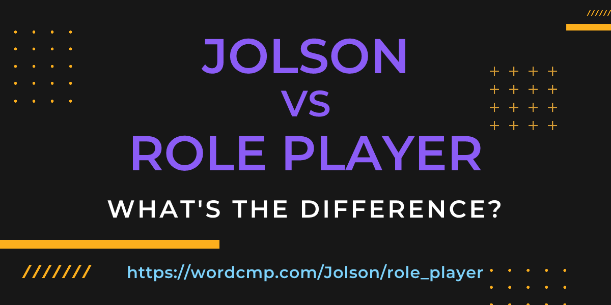Difference between Jolson and role player