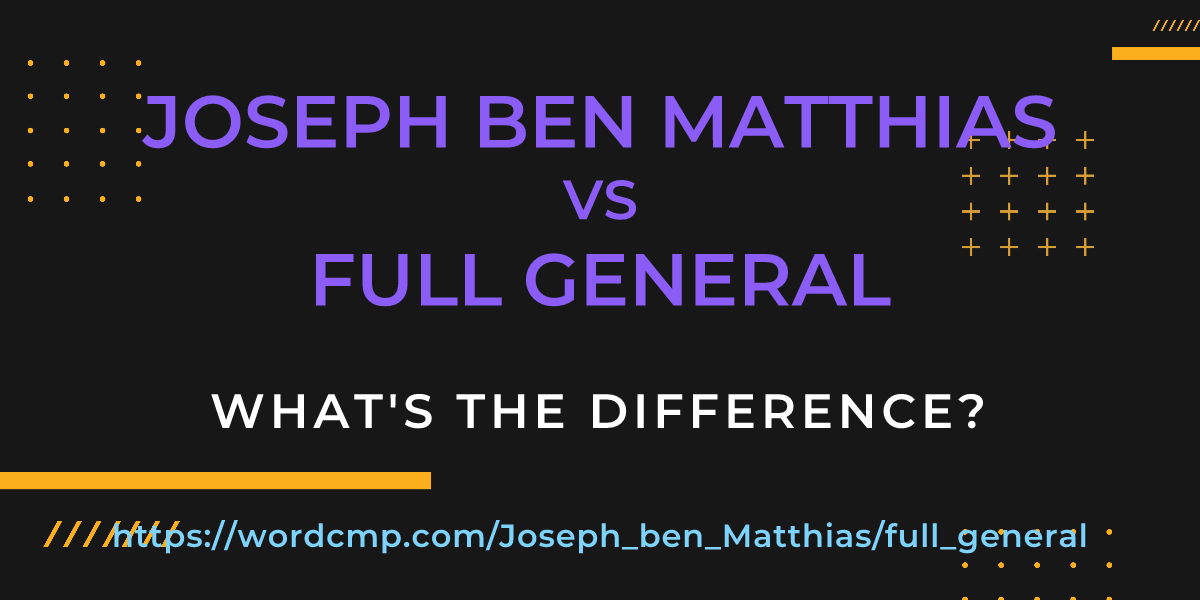 Difference between Joseph ben Matthias and full general
