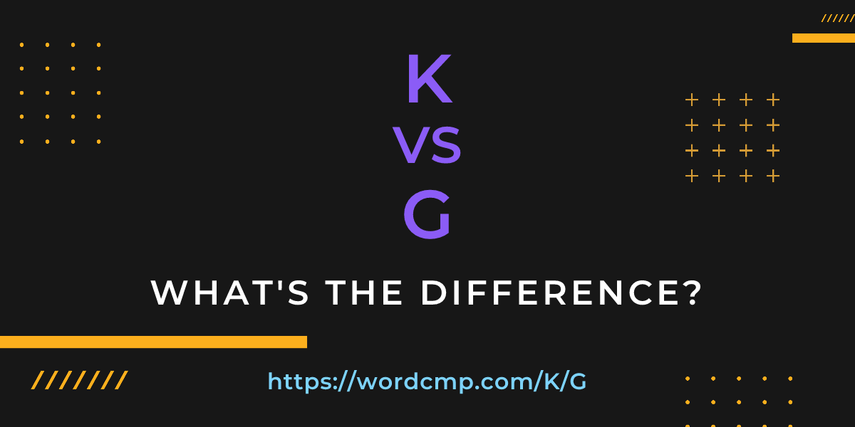 Difference between K and G