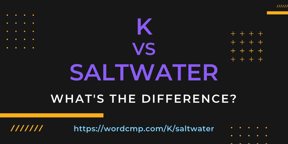 Difference between K and saltwater