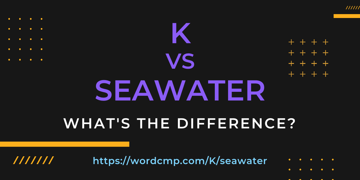 Difference between K and seawater