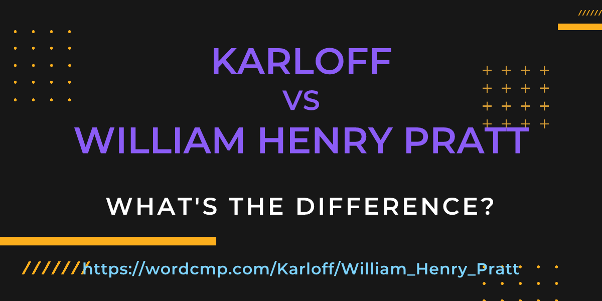 Difference between Karloff and William Henry Pratt