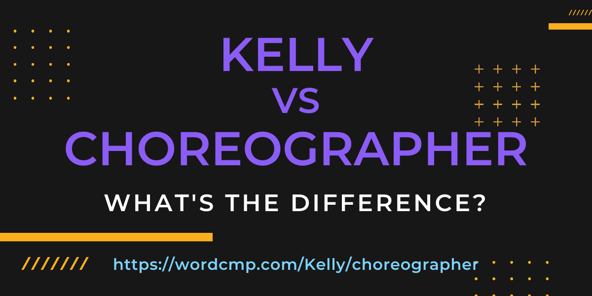 Difference between Kelly and choreographer