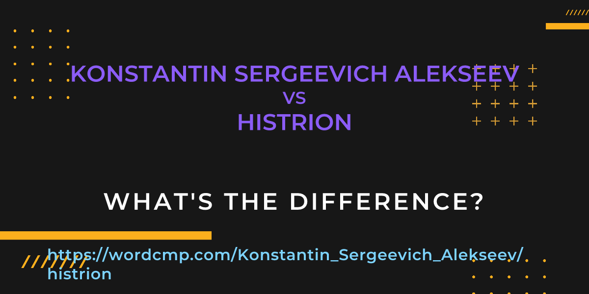Difference between Konstantin Sergeevich Alekseev and histrion
