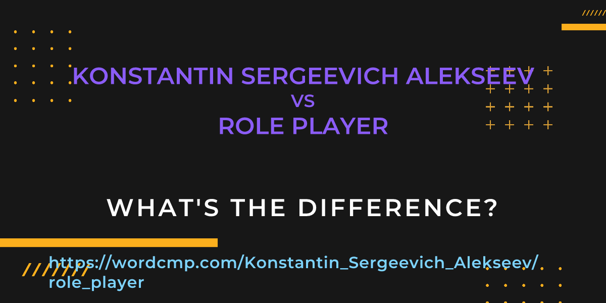 Difference between Konstantin Sergeevich Alekseev and role player