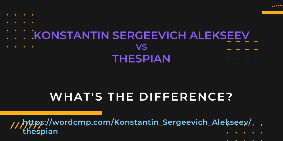 Difference between Konstantin Sergeevich Alekseev and thespian