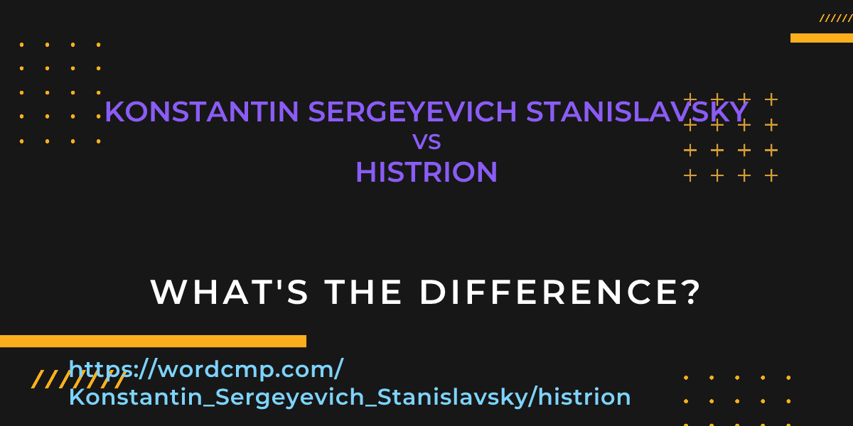 Difference between Konstantin Sergeyevich Stanislavsky and histrion
