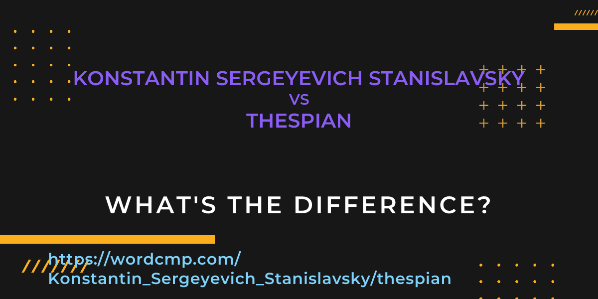 Difference between Konstantin Sergeyevich Stanislavsky and thespian