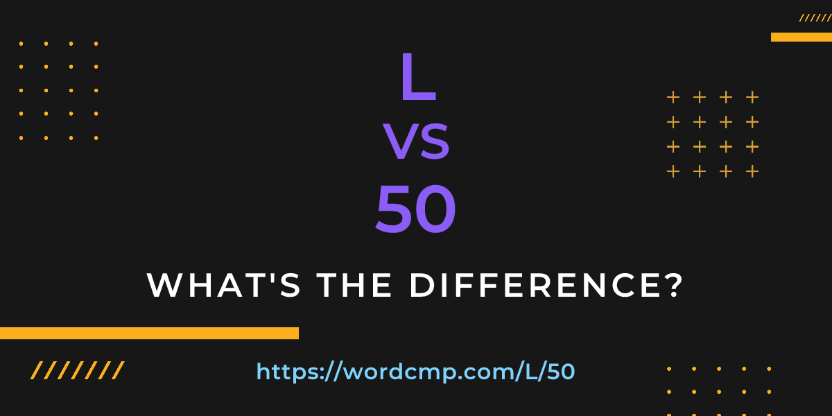 Difference between L and 50