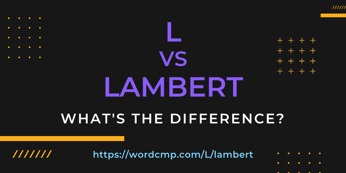 Difference between L and lambert