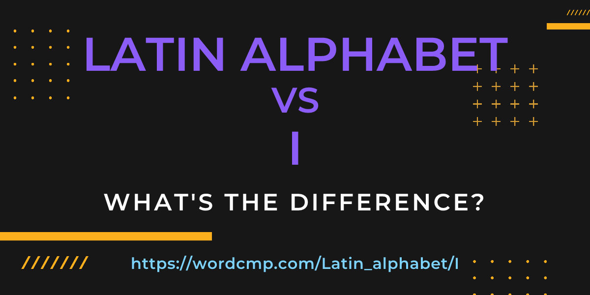 Difference between Latin alphabet and I