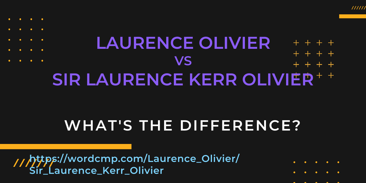 Difference between Laurence Olivier and Sir Laurence Kerr Olivier