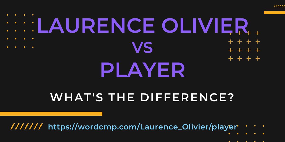 Difference between Laurence Olivier and player