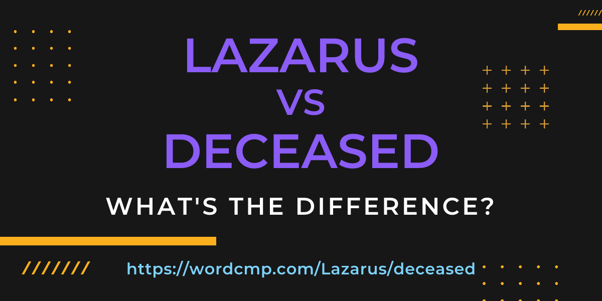 Difference between Lazarus and deceased