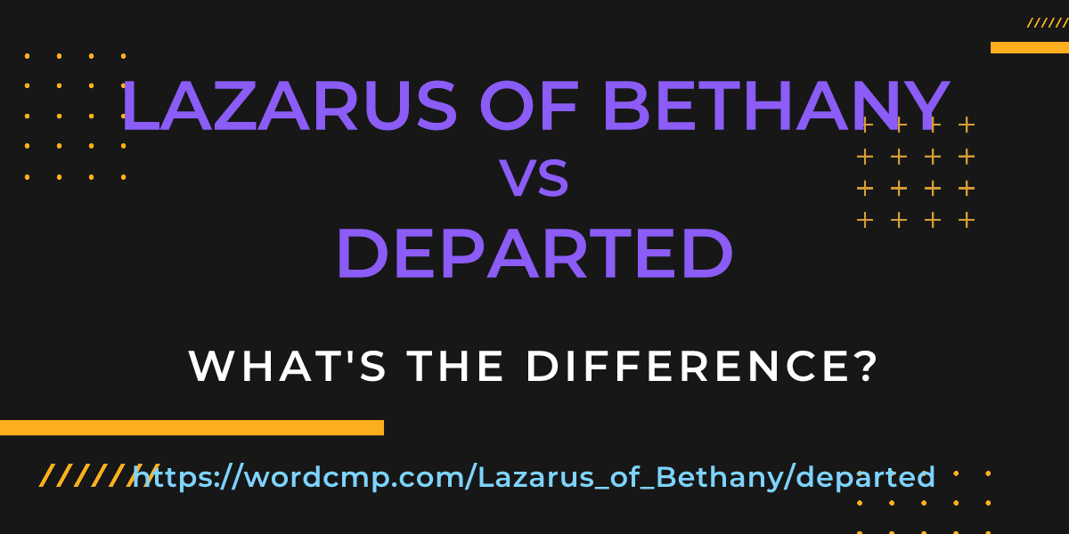 Difference between Lazarus of Bethany and departed