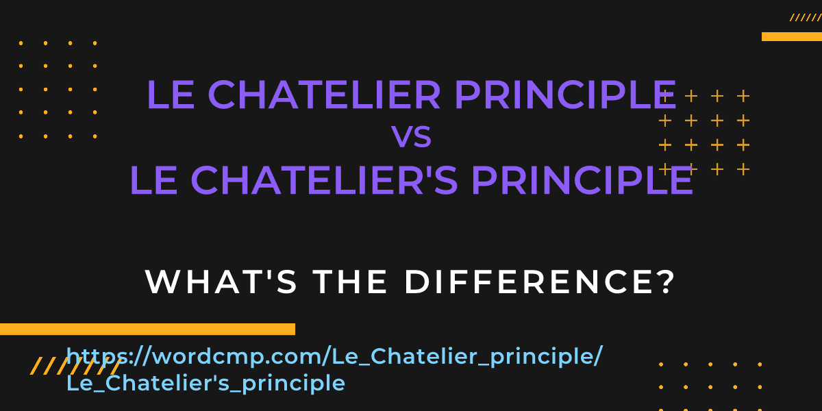 Difference between Le Chatelier principle and Le Chatelier's principle