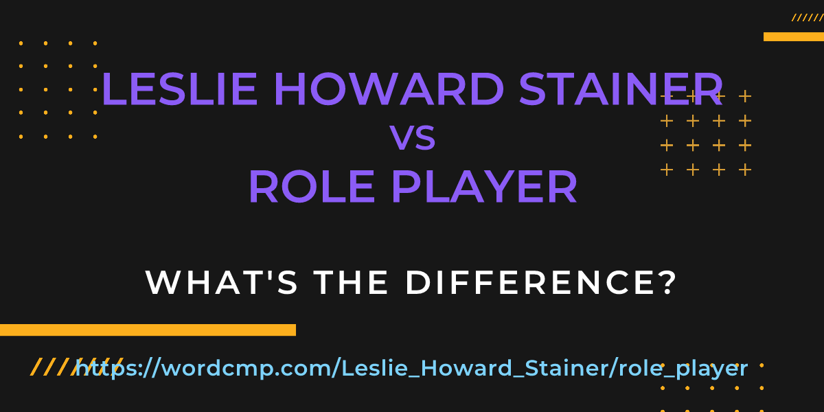 Difference between Leslie Howard Stainer and role player
