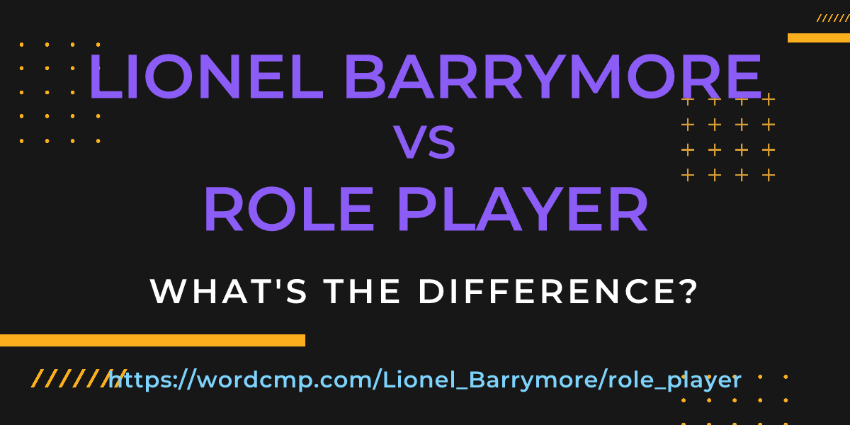Difference between Lionel Barrymore and role player