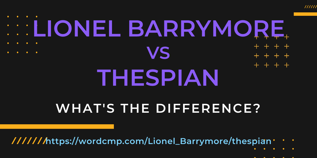 Difference between Lionel Barrymore and thespian