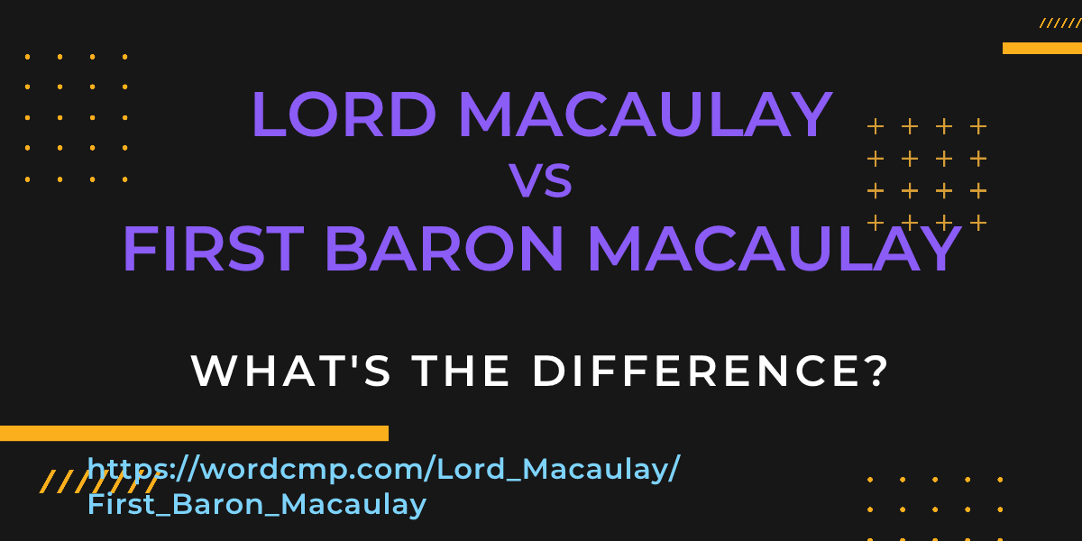 Difference between Lord Macaulay and First Baron Macaulay